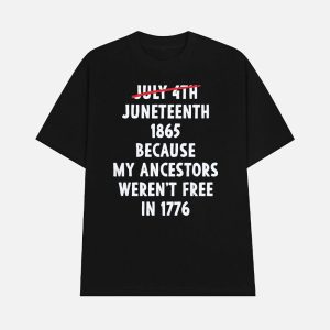 July 4th Juneteenth 1865 Because My Ancestors Werent Free 1776 Shirt 1