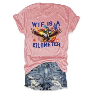WTF Is A Kilometer T shirt4