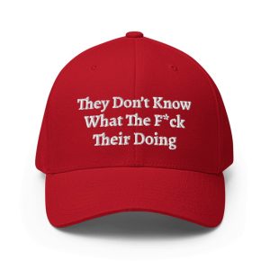 They Don’t Know What The Fuck Their Doing Hat