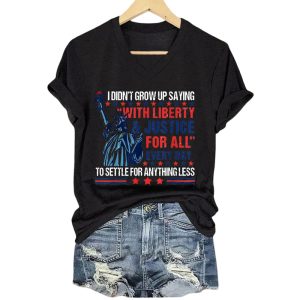 I Didnt Grow Up Saying With Liberty And Justice For All Every Day To Settle For Anything Less Shirt1