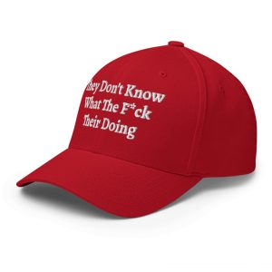 They Don't Know What The Fuck Their Doing Hat