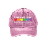 Pride Hearts Be Careful Who You Hate It Could Be Someone You Love Baseball Cap