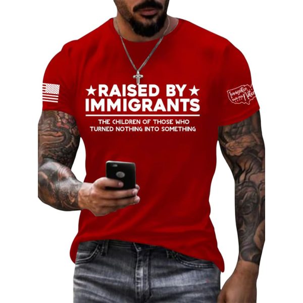 Raised By Immigrants The Children Of Those Who Turned Nothing Into Something Shirt