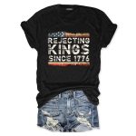 Rejecting Kings Since 1776 T-shirt