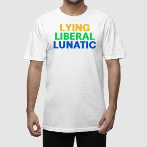 Lying Liberal Lunatic Shirt 2