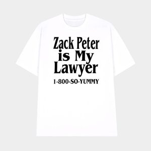 Zack Peter Is My Lawyer 1800 So Yummy Shirt