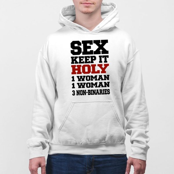 Sex Keep It Holy 1 Woman 1 Woman 3 Non Binaries Shirt
