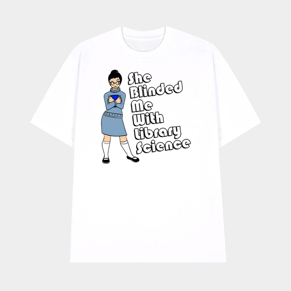 She Blinded Me With Library Science Shirt 1 She Blinded Me With Library Science Shirt