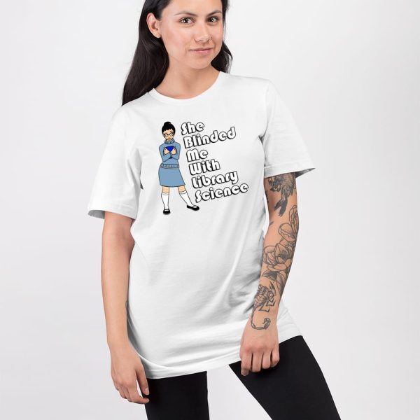 She Blinded Me With Library Science Shirt