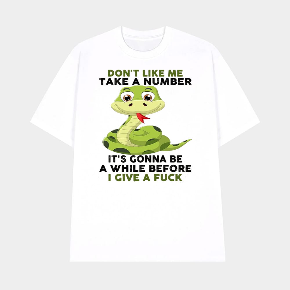 Snake Dont Like Me Take A Number Its Gonna Be A While Before I Give A Fuck Shirt 1 Snake Don't Like Me Take A Number It's Gonna Be A While Before I Give A Fuck Shirt