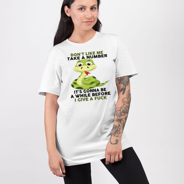 Snake Don’t Like Me Take A Number It’s Gonna Be A While Before I Give A Fuck Shirt