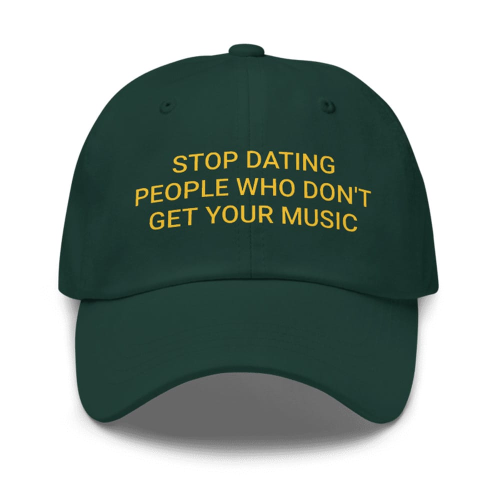 Stop Dating People Who Dont Get Your Music Hat Stop Dating People Who Don't Get Your Music Hat