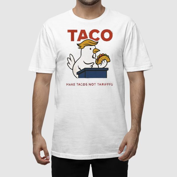 TACO Make Tacos Not Tarifffs Shirt