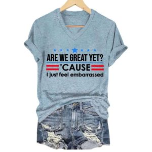 Are We Great Yet Cause I Just Feel Embarrassed Shirt3