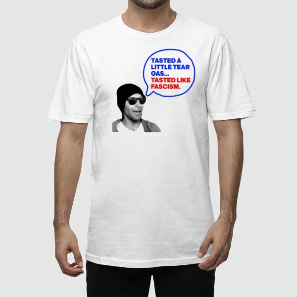 Tasted A Little Tear Gas Tasted Like Fascism Shirt