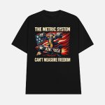 The Metric System Can't Measure Freedom Shirt