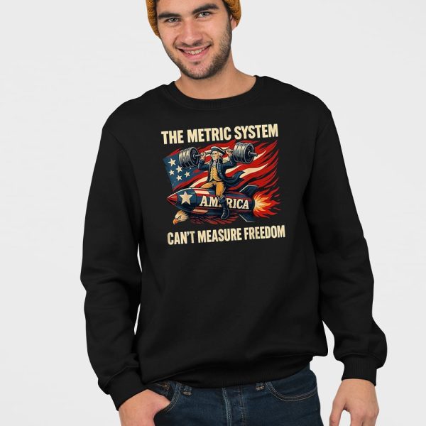 The Metric System Can’t Measure Freedom Shirt