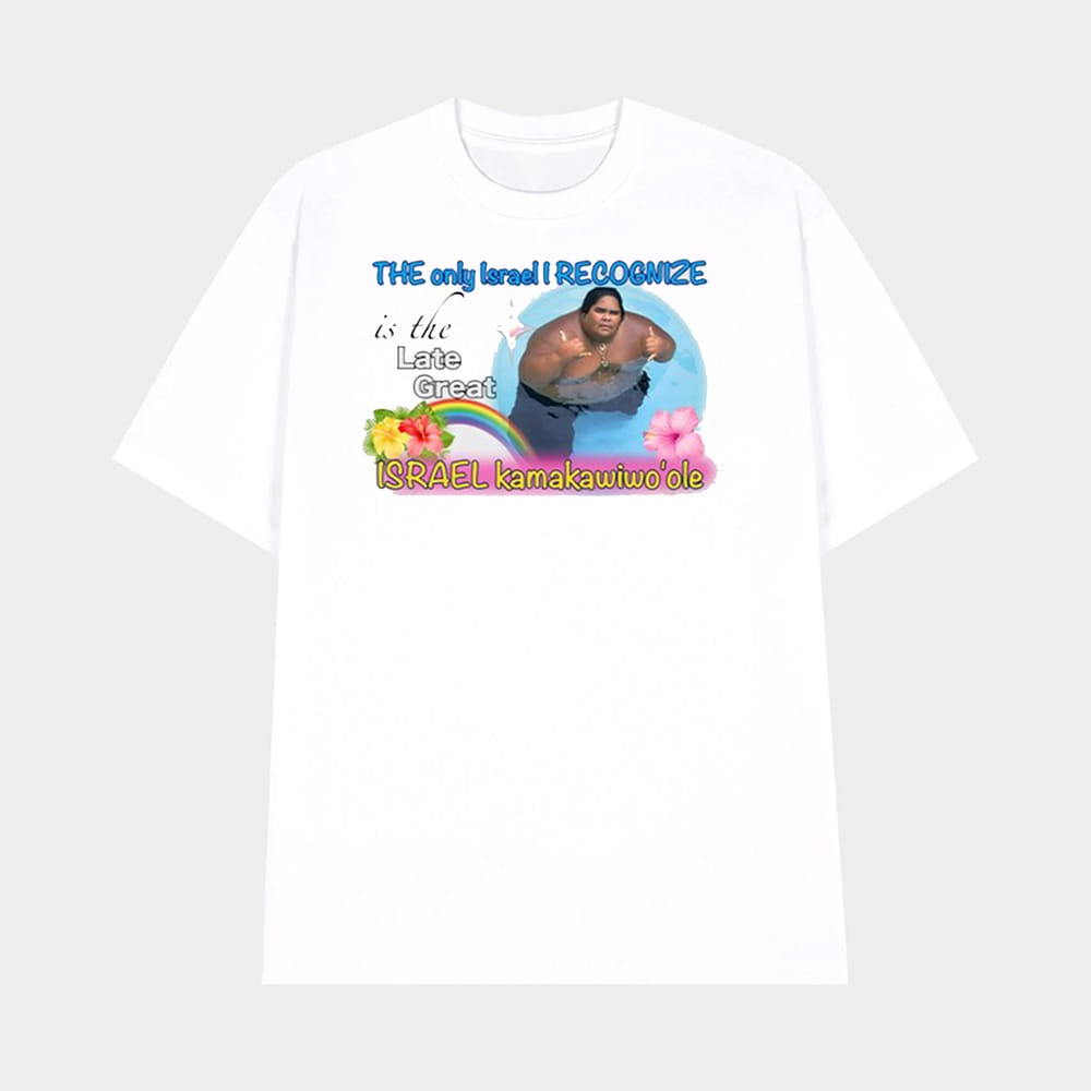 The Only Israel I Recognize Is The Late Great Israel Kamakawiwoole Shirt 1 The Only Israel I Recognize Is The Late Great Israel Kamakawiwo'ole Shirt