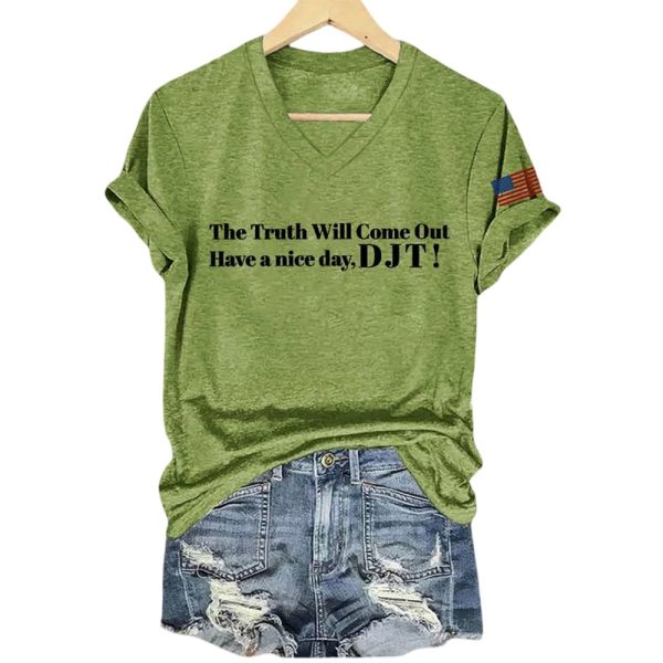 The Truth Will Come Out Have A Nice Day DJT Shirt
