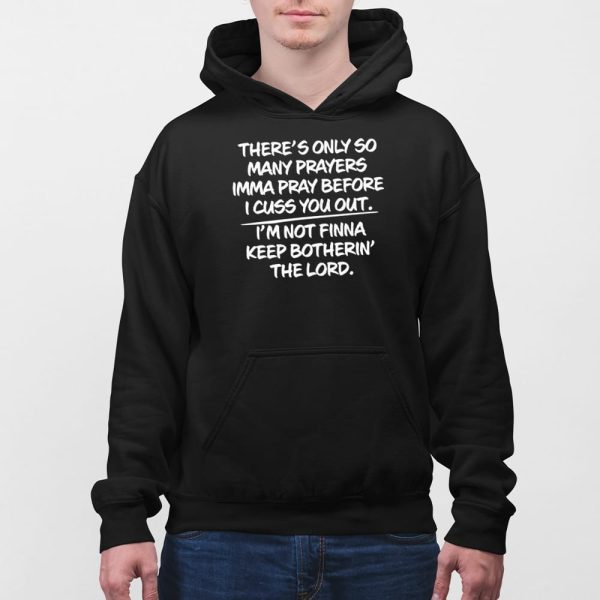 There’s Only So Many Prayers Imma Pray Before I Cuss You Out Shirt