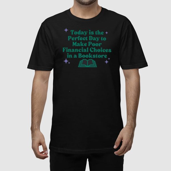 Today Is The Perfect Day To Make Poor Financial Choices In A Book Shirt