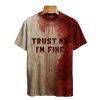 Trust Me I’m Fine Bloody Art Print Printed T-shirt