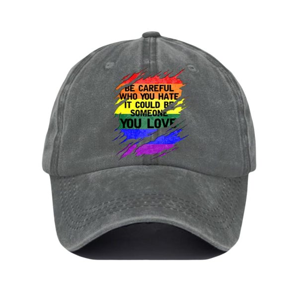Unisex Casual Rainbow Be Careful Who You Hate It Could Be Someone You Love Hat