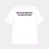 We Could Be Nice To Each Other Shirt
