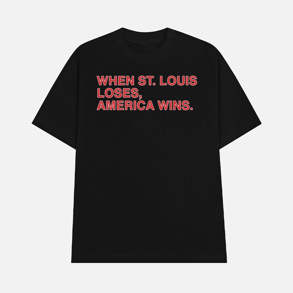 When St Louis Loses America Wins Shirt 1 When St. Louis Loses America Wins Shirt
