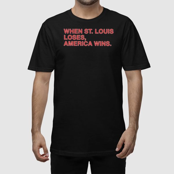 When St. Louis Loses America Wins Shirt