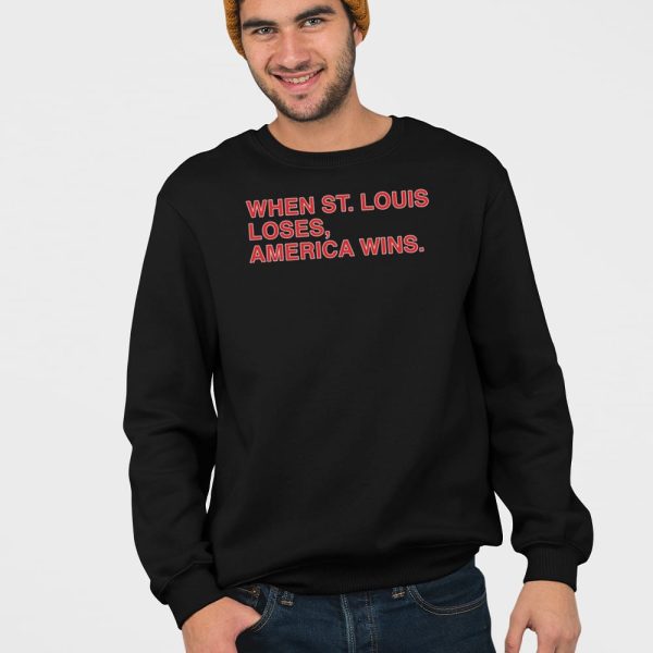 When St. Louis Loses America Wins Shirt