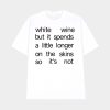 White Wine But It Spends A Little Longer On The Skins So It’s Not Shirt