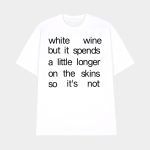 White Wine But It Spends A Little Longer On The Skins So It's Not Shirt