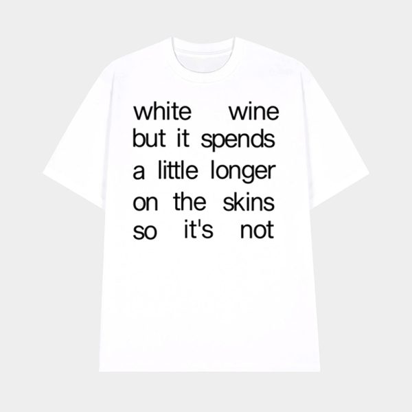 White Wine But It Spends A Little Longer On The Skins So It’s Not Shirt
