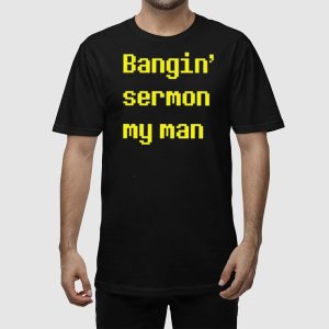 Bangin Sermon My Man Shirt 2