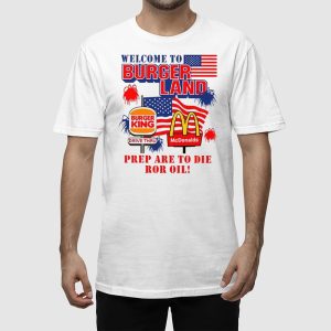 Burger King McDonalds Welcome To Burgerland Prepare To Die For Oil Shirt 2