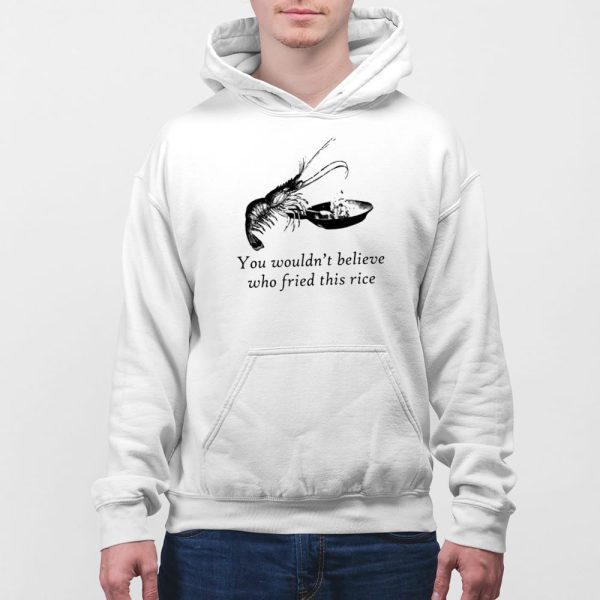 You Wouldn’t Believe Who Fried This Rice Shirt