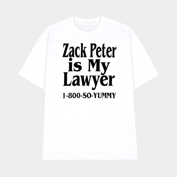 Zack Peter Is My Lawyer 1800 So Yummy Shirt