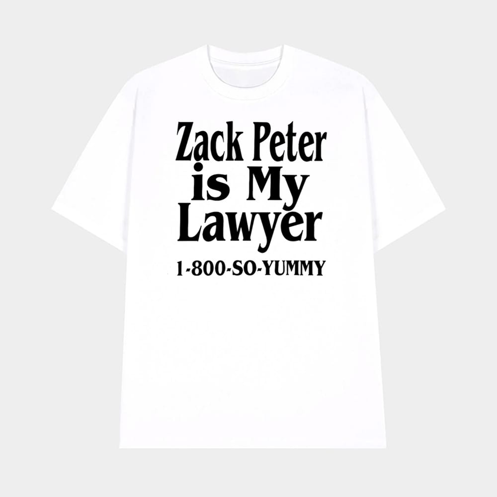 Zack Peter Is My Lawyer 1800 So Yummy Shirt 1 Zack Peter Is My Lawyer 1800 So Yummy Shirt