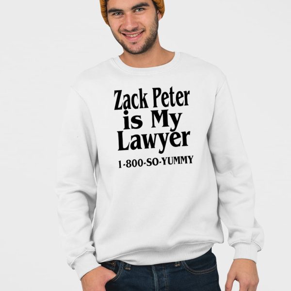 Zack Peter Is My Lawyer 1800 So Yummy Shirt