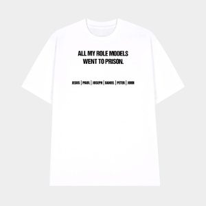 All My Role Models Went To Prison Jesus Paul Joseph Daniel Peter John Shirt 1