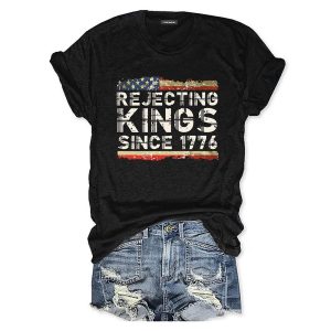 Rejecting Kings Since 1776 T shirt