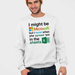 I Might Be Microsoft But I Excel When She Spread Em In The Sheets Shirt 3