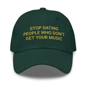 Stop Dating People Who Dont Get Your Music Hat