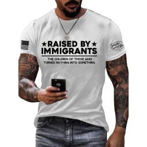 Raised By Immigrants The Children Of Those Who Turned Nothing Into Something Shirt1