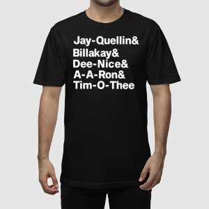 Jay Quellin Billakay Dee Nice A A Ron Tim O Thee Shirt