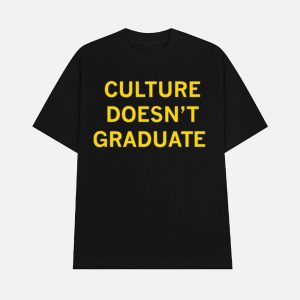 Culture Doesn’t Graduate Shirt