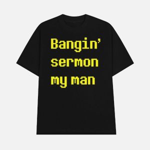 Bangin Sermon My Man Shirt 1
