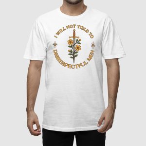 I Will Not Yield to Disrespectful Men T shirt 2