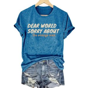 Dear World Sorry About The Orange Man Shirt 3 Dear World Sorry About The Orange Man Shirt3